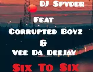Dj Spyder X Corrupted Boyz - Six To Six Ft Vee Da Deejay